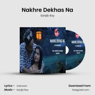 Nakhre Dekhas Na - Sanjib Roy