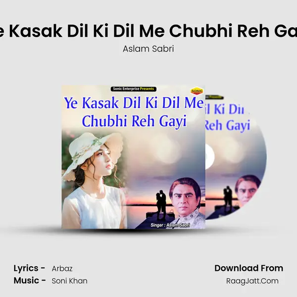 Ye Kasak Dil Ki Dil Me Chubhi Reh Gayi - Aslam Sabri