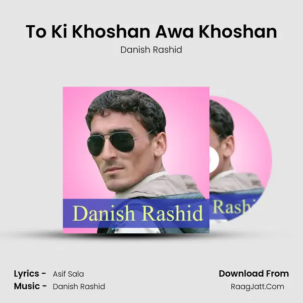 To Ki Khoshan Awa Khoshan - Danish Rashid