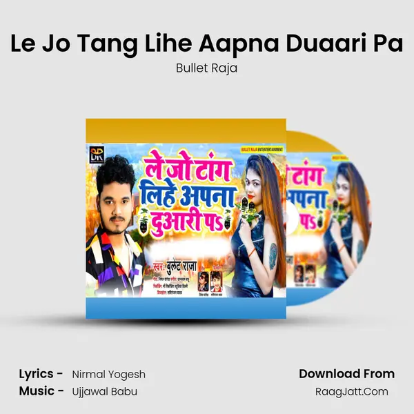 Le Jo Tang Lihe Aapna Duaari Pa - Bullet Raja