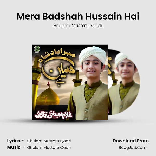 Mera Badshah Hussain Hai - Ghulam Mustafa Qadri