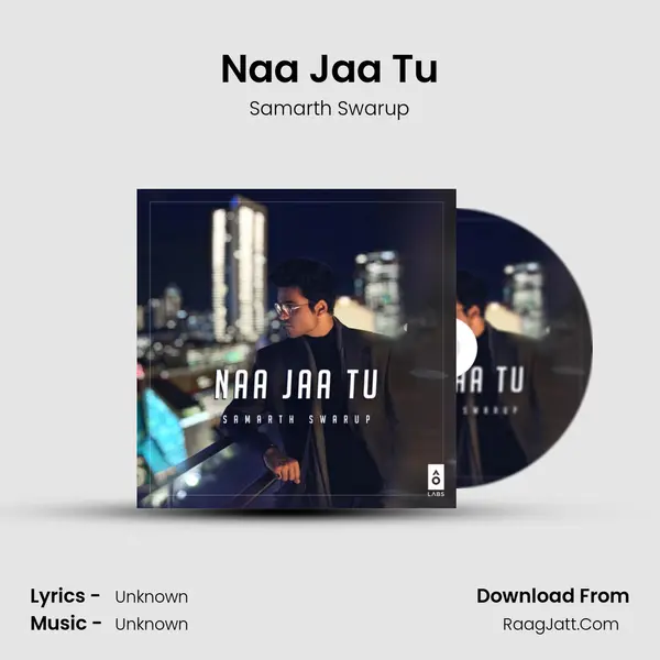 Naa Jaa Tu MP3 Song by Samarth Swarup Cover