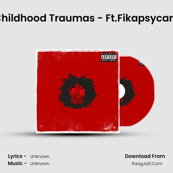 Childhood Traumas - Ft.Fikapsycare MP3 Song by  Cover