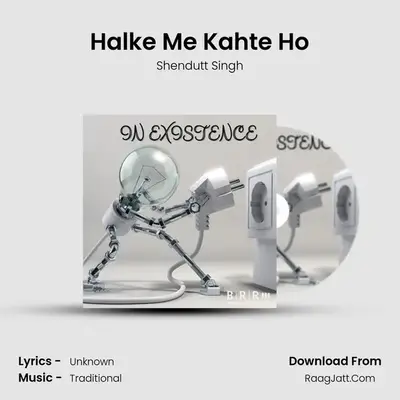 Halke Me Kahte Ho MP3 Song by Shendutt Singh Cover