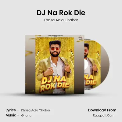 DJ Na Rok Die MP3 Song by Khasa Aala Chahar Cover