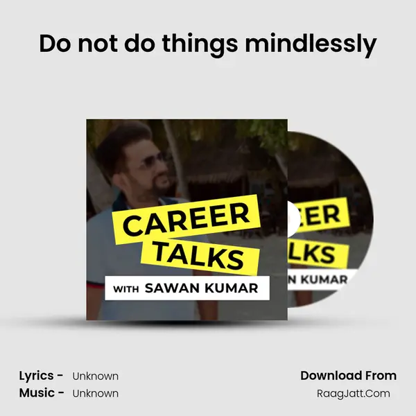 Do not do things mindlessly MP3 Song by  Cover