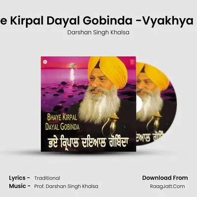 Bhaye Kirpal Dayal Gobinda -Vyakhya Sahit MP3 Song by Darshan Singh Khalsa Cover
