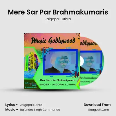 Mere Sar Par Brahmakumaris MP3 Song by Jaigopal Luthra Cover