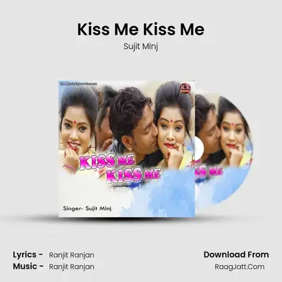Kiss Me Kiss Me - Sujit Minj