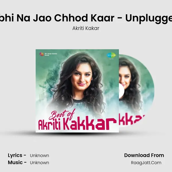 Abhi Na Jao Chhod Kaar - Unplugged MP3 Song by Akriti Kakar Cover