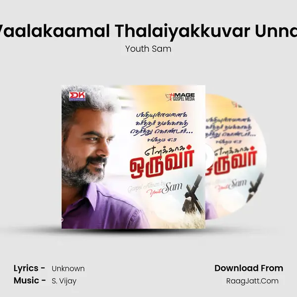 Vaalakaamal Thalaiyakkuvar Unnai MP3 Song by Youth Sam Cover