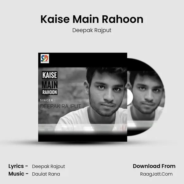 Kaise Main Rahoon MP3 Song by Deepak Rajput Cover
