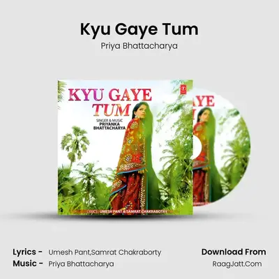 Kyu Gaye Tum - Priya Bhattacharya