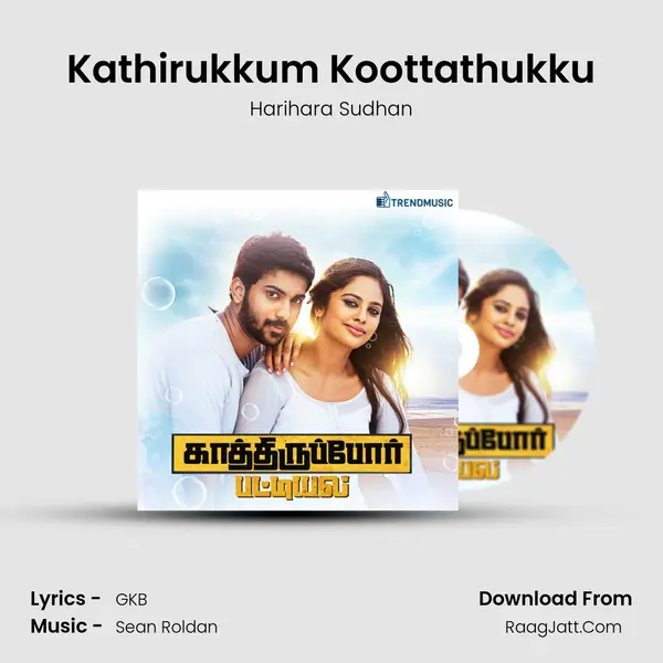 Kathirukkum Koottathukku MP3 Song by Harihara Sudhan Cover