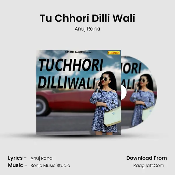 Tu Chhori Dilli Wali - Anuj Rana