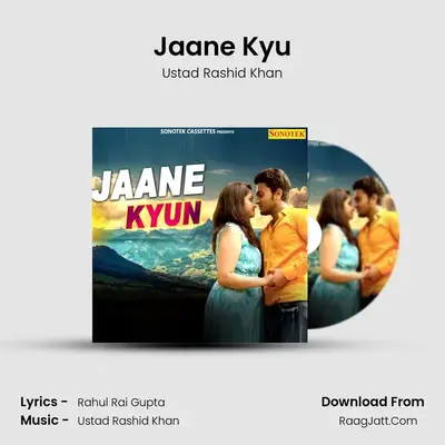 Jaane Kyu - Ustad Rashid Khan