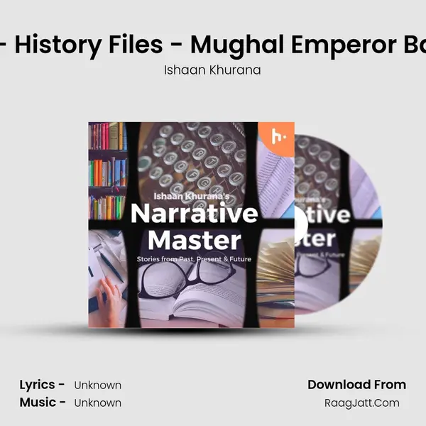 Episode 2 - History Files - Mughal Emperor Babur Part 2 MP3 Song by Ishaan Khurana Cover