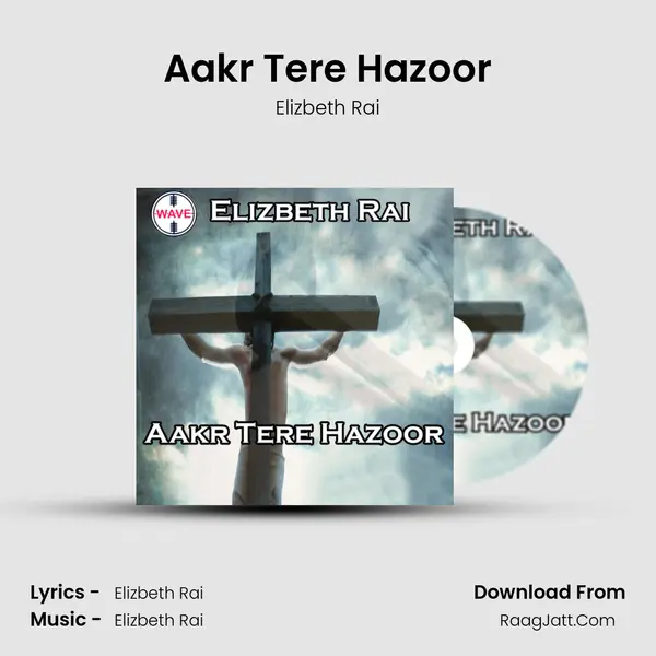 Aakr Tere Hazoor - Elizbeth Rai