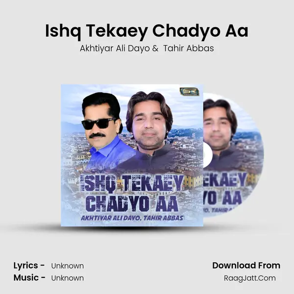 Ishq Tekaey Chadyo Aa - Single - Akhtiyar Ali Dayo