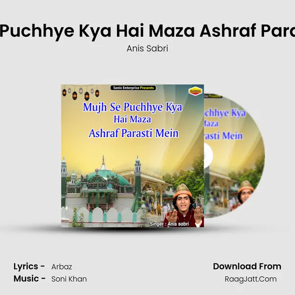 Mujh Se Puchhye Kya Hai Maza Ashraf Parasti Mein - Anis Sabri