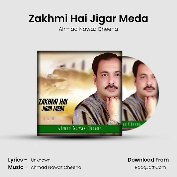 Zakhmi Hai Jigar Meda MP3 Song by Ahmad Nawaz Cheena Cover