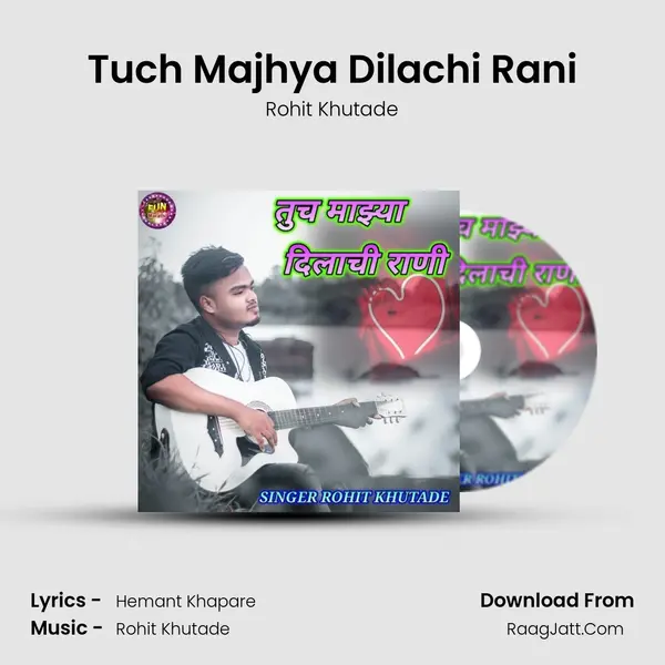 Tuch Majhya Dilachi Rani - Rohit Khutade