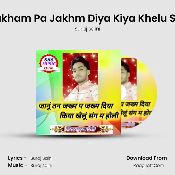 Janu Tan Jakham Pa Jakhm Diya Kiya Khelu Sang Ma Holi MP3 Song by Suraj saini Cover