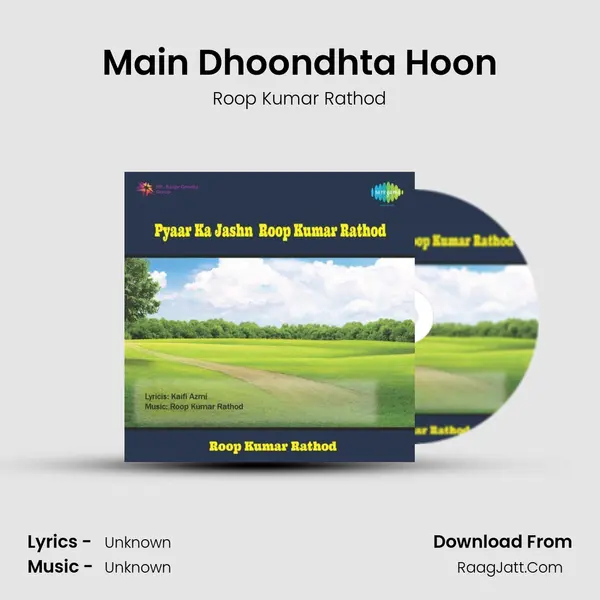 Main Dhoondhta Hoon MP3 Song by Roop Kumar Rathod Cover