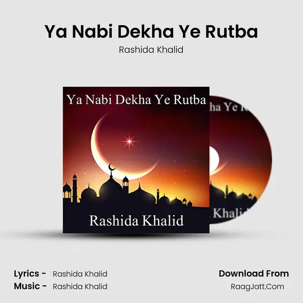 Ya Nabi Dekha Ye Rutba - Rashida Khalid