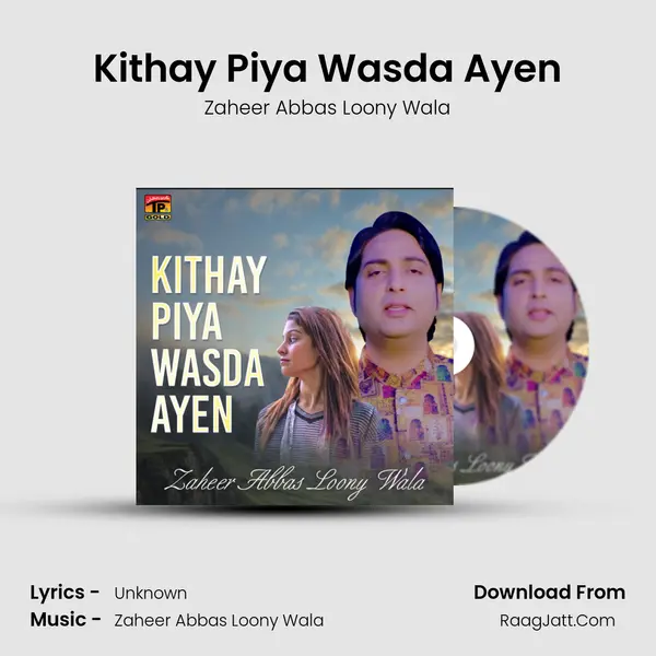 Kithay Piya Wasda Ayen - Single - Zaheer Abbas Loony Wala