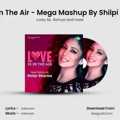 Love Is In The Air - Mega Mashup By Shilpi Sharma - Shilpi Sharma