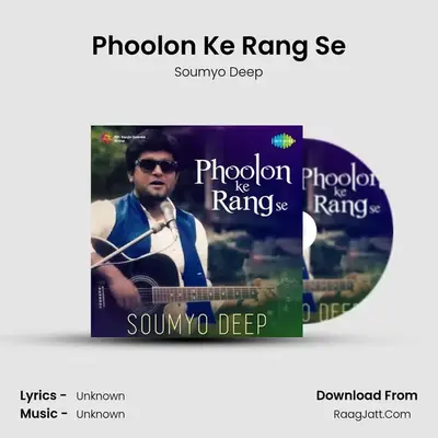 Phoolon Ke Rang Se - Soumyo Deep - Soumyo Deep
