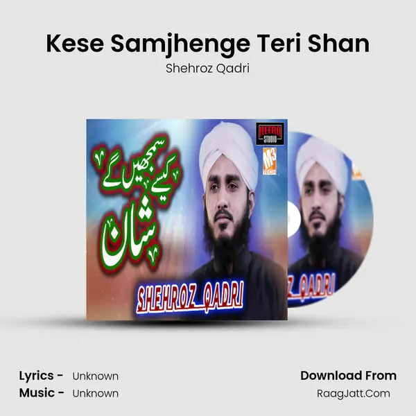 Kese Samjhenge Teri Shan - Single - Shehroz Qadri