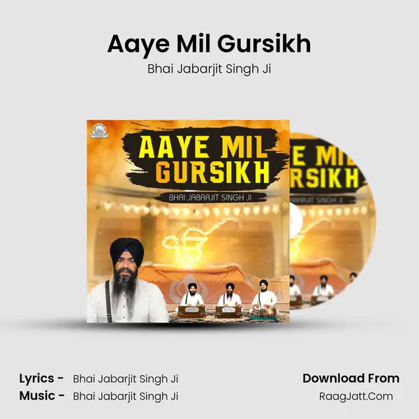 Aaye Mil Gursikh - Bhai Jabarjit Singh Ji
