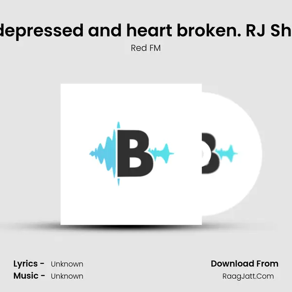 What I feel when Iâ€™m depressed and heart broken. RJ Shreyansh (Guru Shrey ke U MP3 Song by Red FM Cover