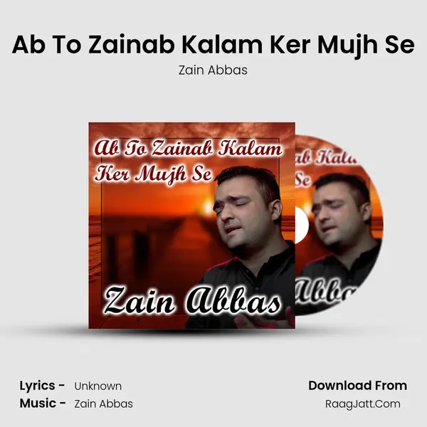 Ab to Zainab Kalam Ker Mujh Se - Zain Abbas