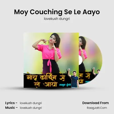 Moy Couching Se Le Aayo mp3 song