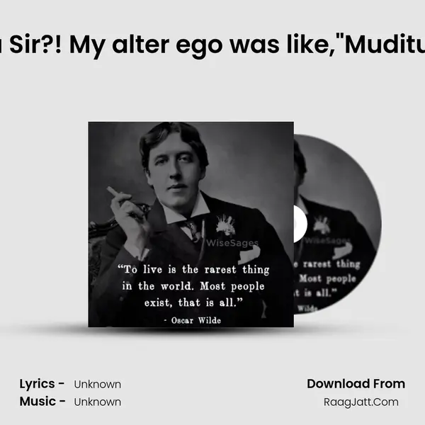 Antha kathu iruku la Sir?! My alter ego was like,