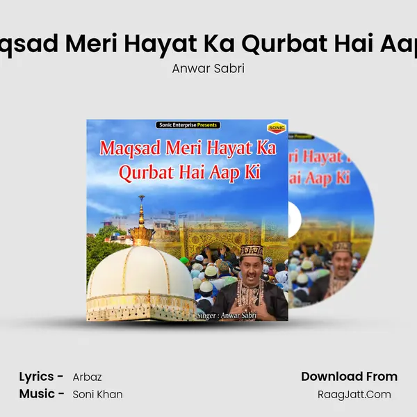 Maqsad Meri Hayat Ka Qurbat Hai Aap Ki - Anwar Sabri