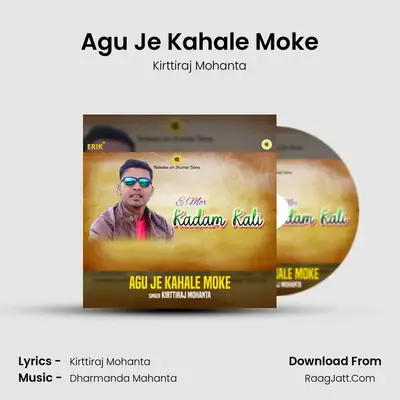 Agu Je Kahale Moke - Kirttiraj Mohanta