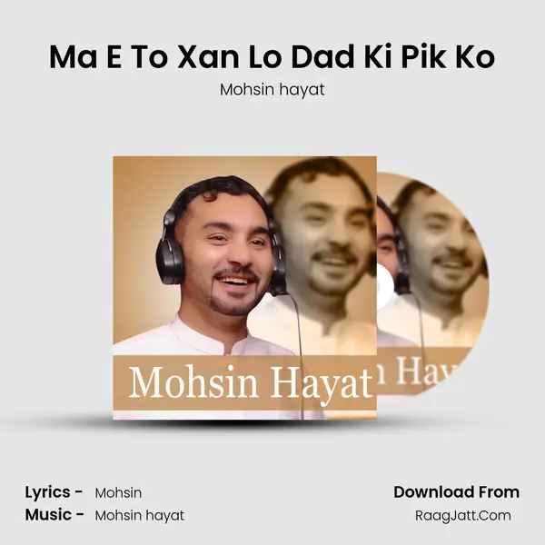 Ma E To Xan Lo Dad Ki Pik Ko - Mohsin hayat