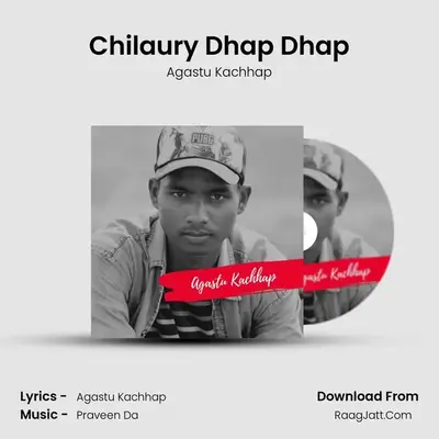 Chilaury Dhap Dhap MP3 Song by Agastu Kachhap Cover