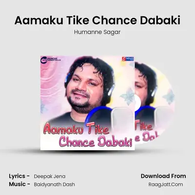 Aamaku Tike Chance Dabaki - Humanne Sagar