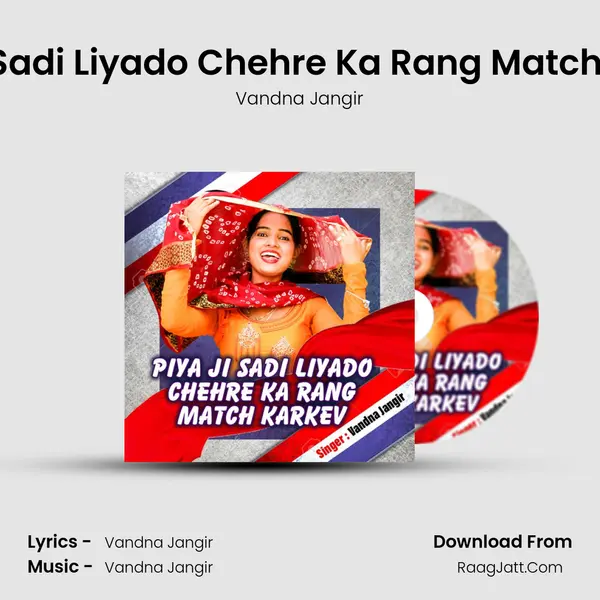 Piya Ji Sadi Liyado Chehre Ka Rang Match Karkev - Vandna Jangir