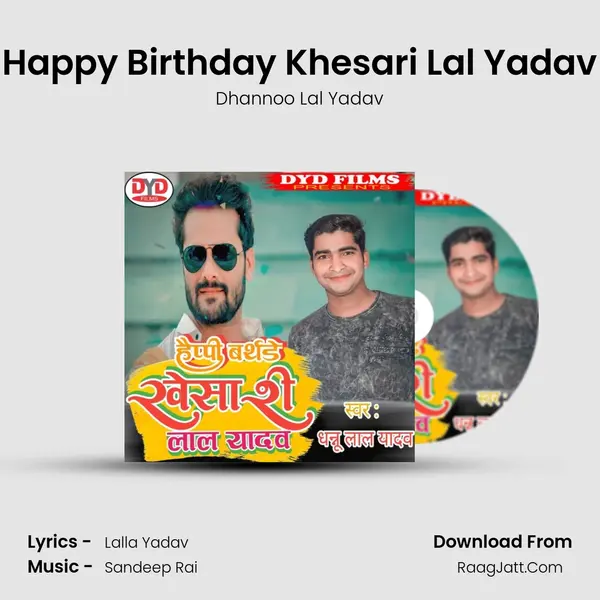 Happy Birthday Khesari Lal Yadav - Dhannoo Lal Yadav
