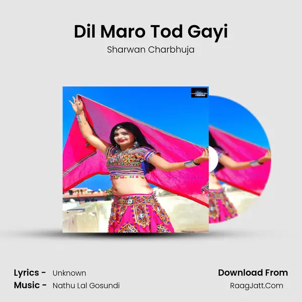 Dil Maro Tod Gayi - Sharwan Charbhuja