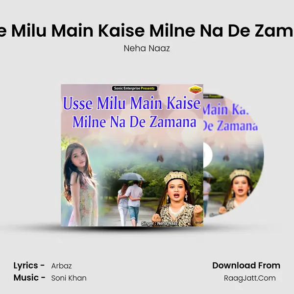 Usse Milu Main Kaise Milne Na De Zamana - Neha Naaz