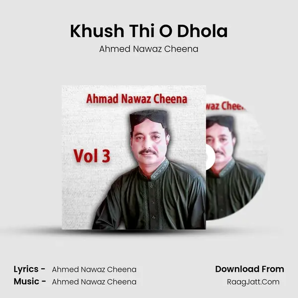 Khush Thi O Dhola MP3 Song by Ahmed Nawaz Cheena Cover