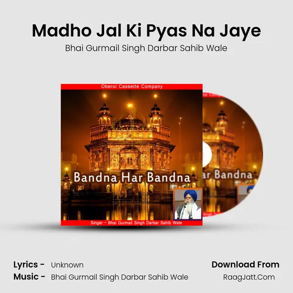 Madho Jal Ki Pyas Na Jaye MP3 Song by Bhai Gurmail Singh Darbar Sahib Wale Cover