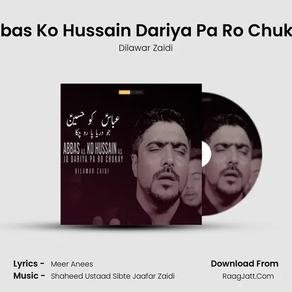Abbas Ko Hussain Dariya Pa Ro Chukay - Dilawar Zaidi